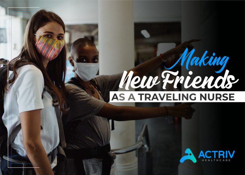 Making New Friends As A Traveling Nurse - Actriv Healthcare